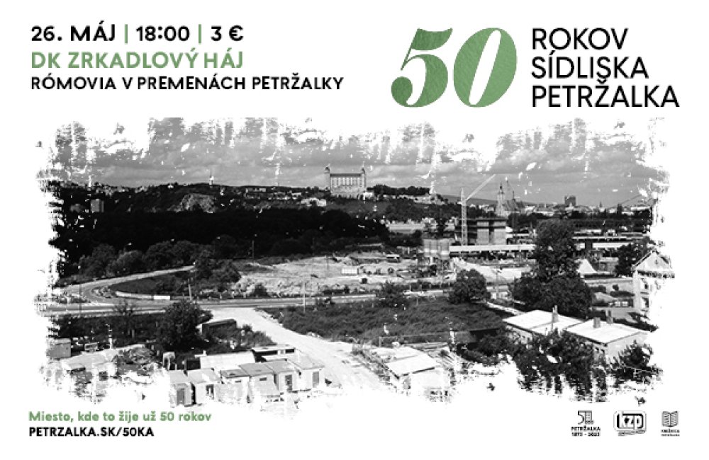 50 ROKOV SÍDLISKA PETRŽALKA  / RÓMOVIA V PREMENÁCH PETRŽALKY