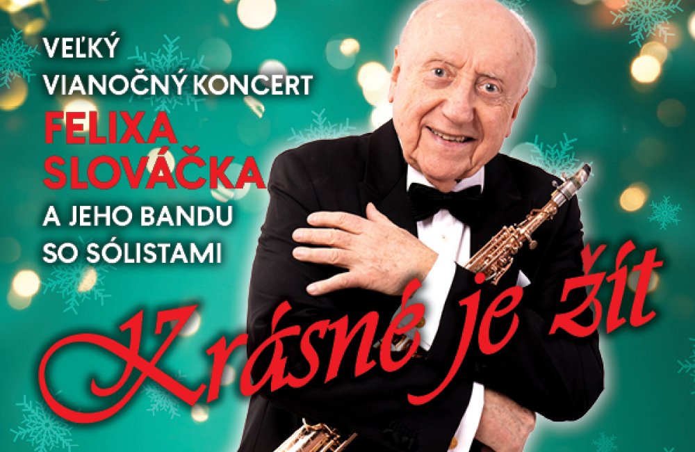 KRÁSNÉ JE ŽÍT - VEĽKÝ VIANOČNÝ KONCERT FELIXA SLOVÁČKA S JEHO BANDOM