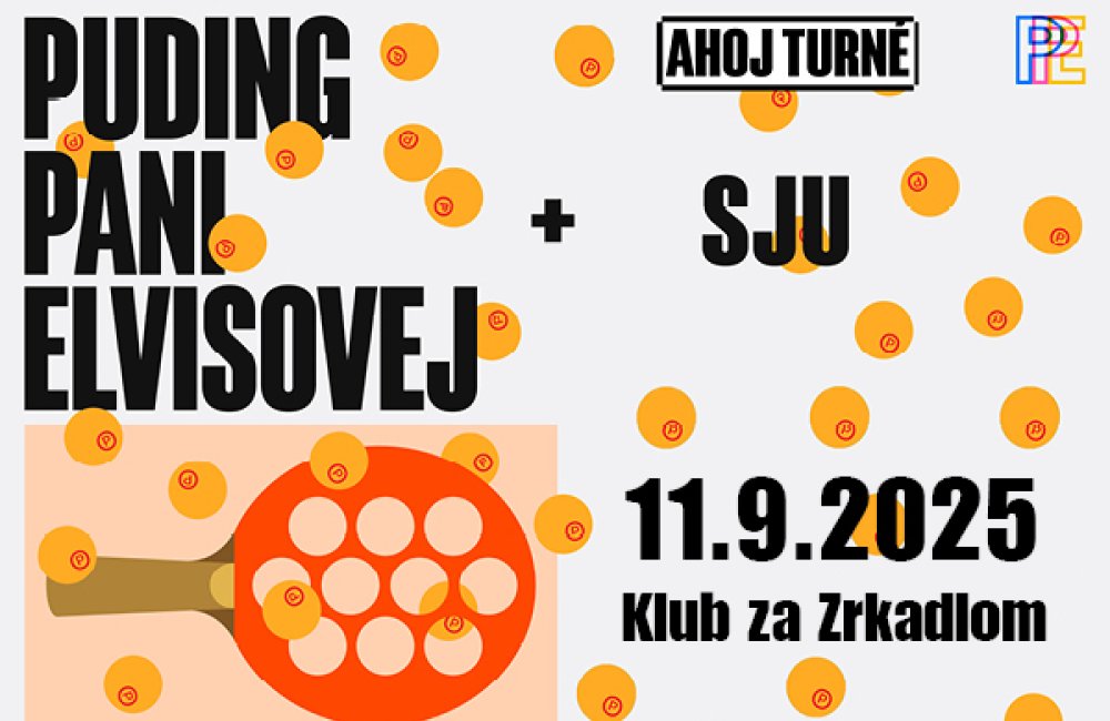 KLUB ZA ZRKADLOM / PUDING PANI ELVISOVEJ + SJU / AHOJ turné