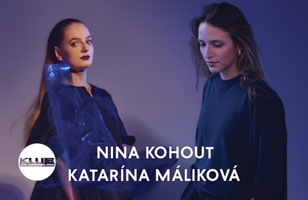 KLUB ZA ZRKADLOM / NINA KOHOUT + KATARÍNA MÁLIKOVÁ