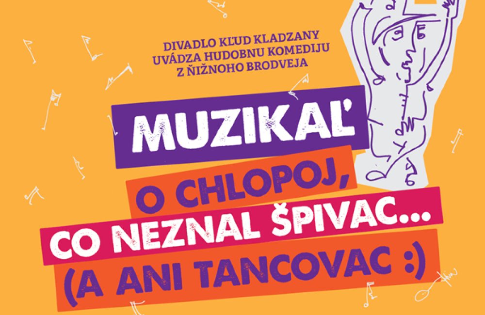 DIVADLO KĽUD - MUZIKAL O CHLOPOJ, CO ŇEZNAL ŠPIVAC... (A AŇI TANCOVAC:)